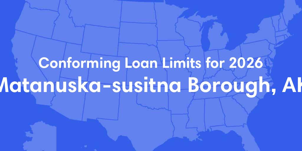 Matanuska Susitna County, AK Conforming Loan Limits for 2026 Matanuska Susitna County, AK Conforming Loan Limits for 2026