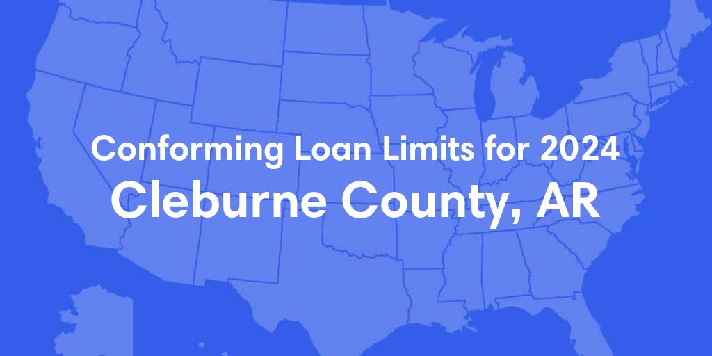 Cleburne County, AR Conforming Loan Limits for 2024