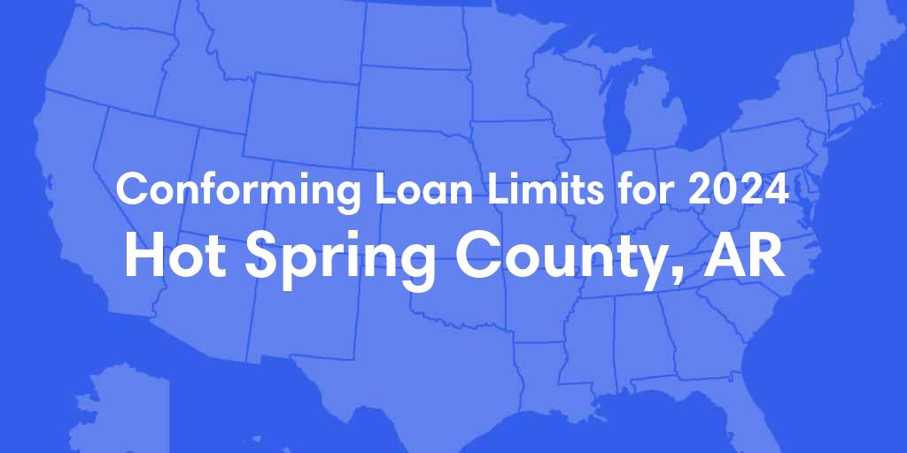 Hot Spring County, AR Conforming Loan Limits for 2024