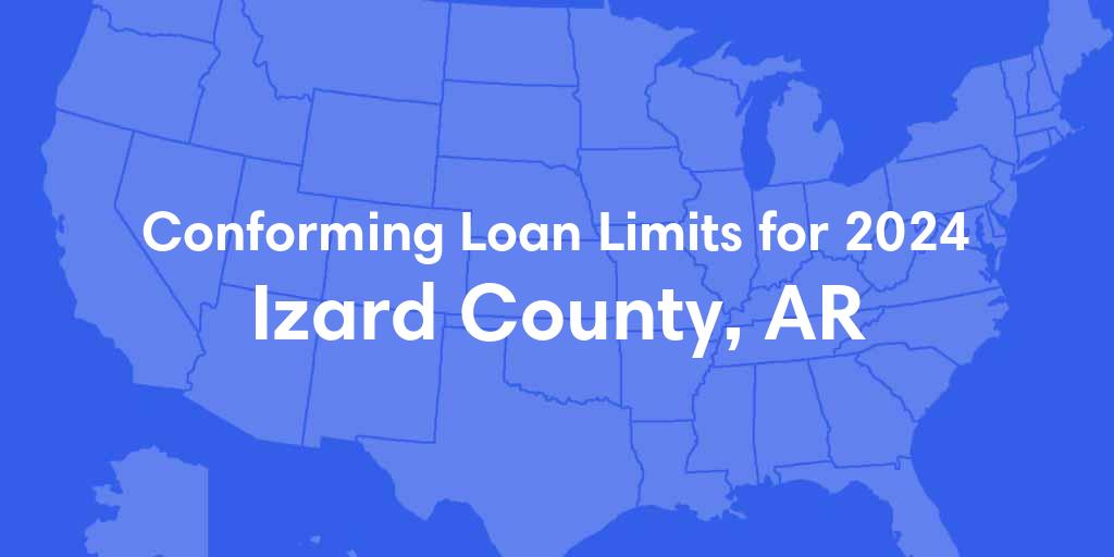 Izard County, AR Conforming Loan Limits for 2024