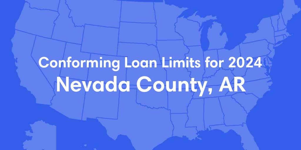 Nevada County, AR Conforming Loan Limits for 2024