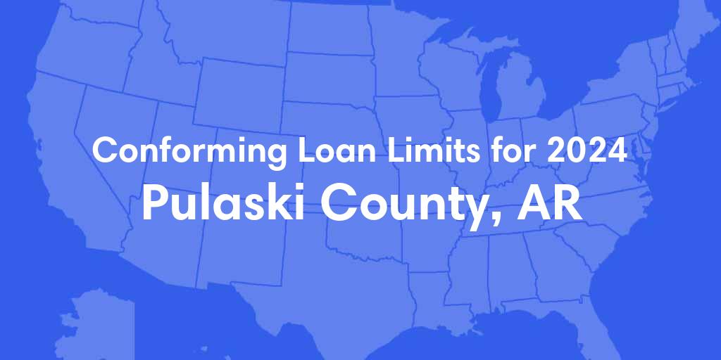 Pulaski County, AR Conforming Loan Limits for 2024