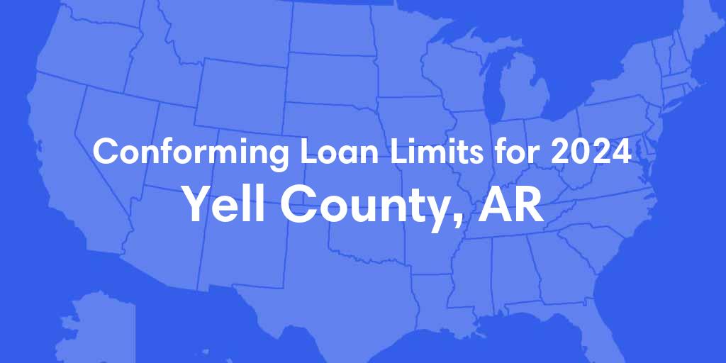 Yell County, AR Conforming Loan Limits for 2024