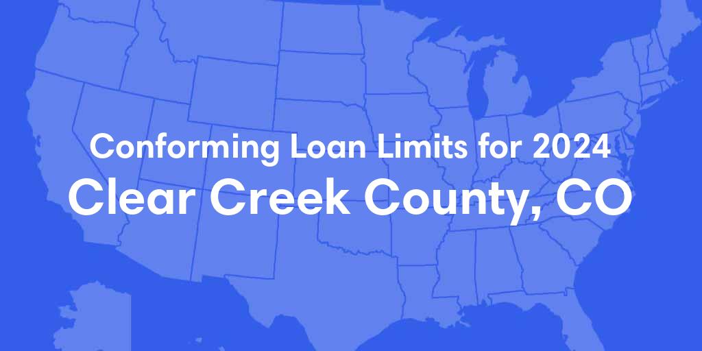 Clear Creek County, CO Conforming Loan Limits for 2024