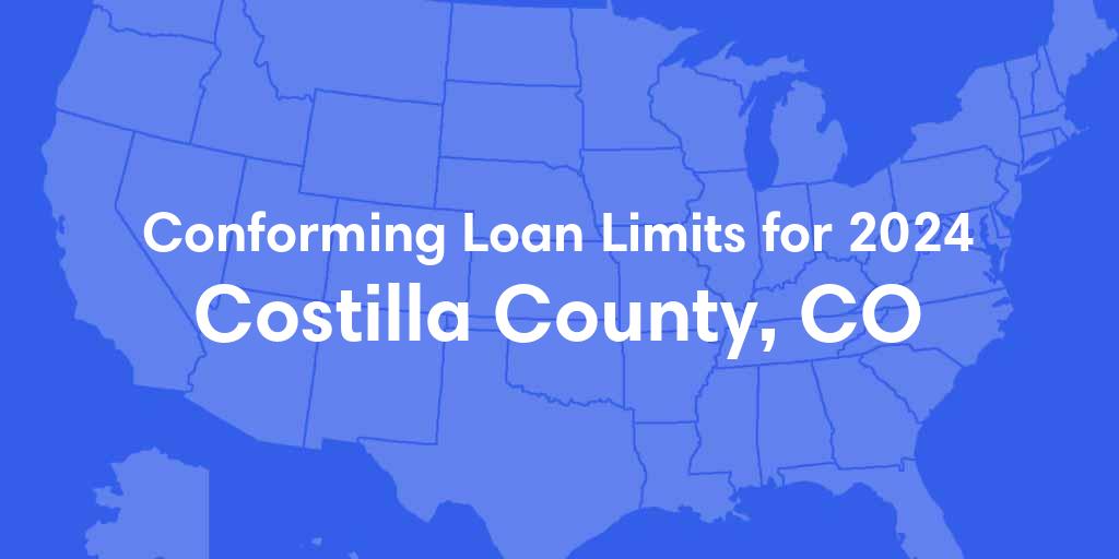 Costilla County, CO Conforming Loan Limits for 2024