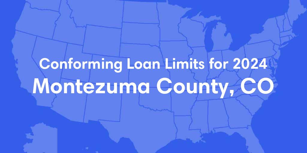 Montezuma County, CO Conforming Loan Limits for 2024