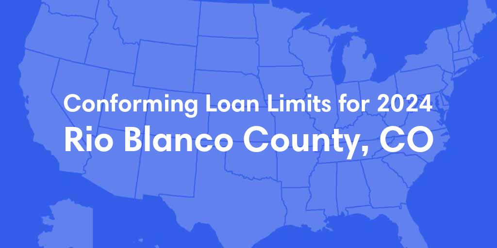 Rio Blanco County, CO Conforming Loan Limits for 2024