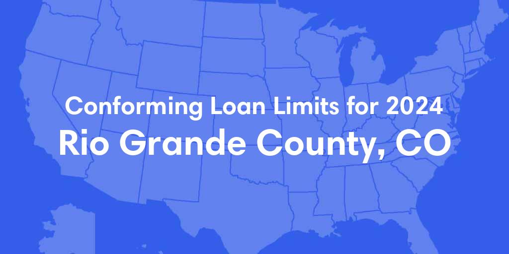 Rio Grande County, CO Conforming Loan Limits for 2024