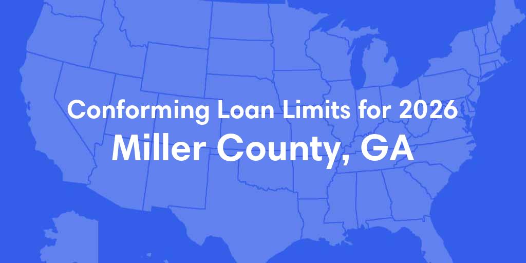 Miller County, GA Conforming Loan Limits for 2026 Miller County, GA Conforming Loan Limits for 2026