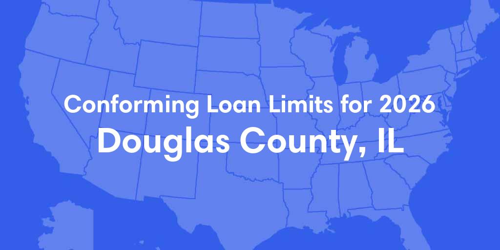 Douglas County, IL Conforming Loan Limits for 2026 Douglas County, IL Conforming Loan Limits for 2026