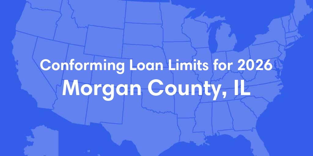 Morgan County, IL Conforming Loan Limits for 2026 Morgan County, IL Conforming Loan Limits for 2026
