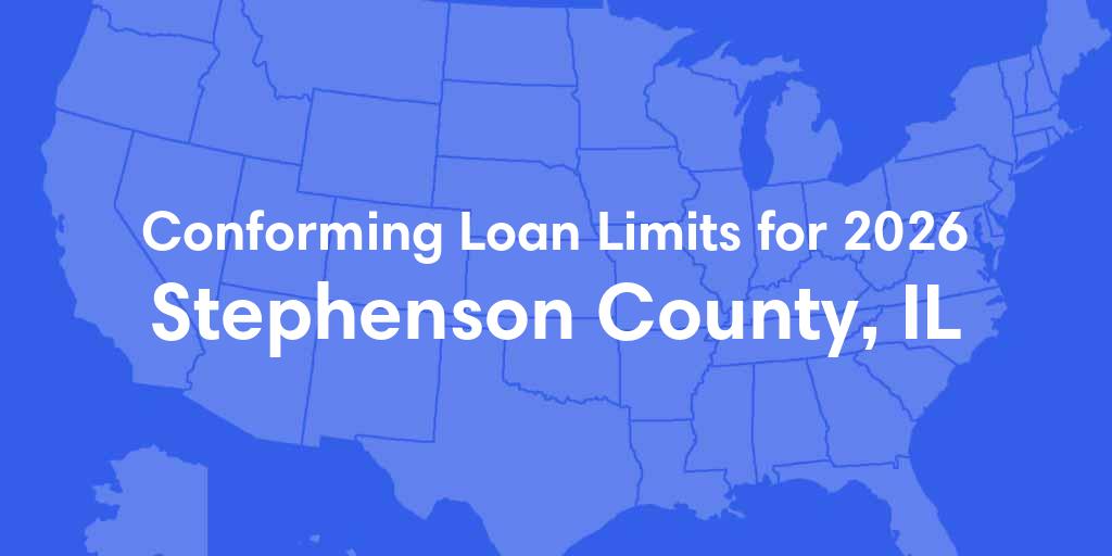 Stephenson County, IL Conforming Loan Limits for 2026 Stephenson County, IL Conforming Loan Limits for 2026