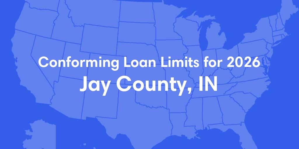 Jay County, IN Conforming Loan Limits for 2026 Jay County, IN Conforming Loan Limits for 2026