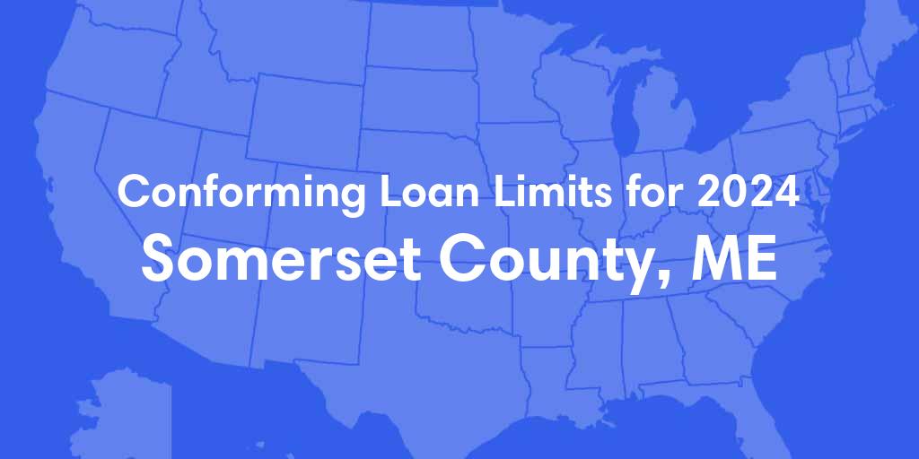 Somerset County, ME Conforming Loan Limits for 2024