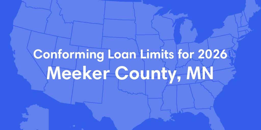 Meeker County, MN Conforming Loan Limits for 2026 Meeker County, MN Conforming Loan Limits for 2026