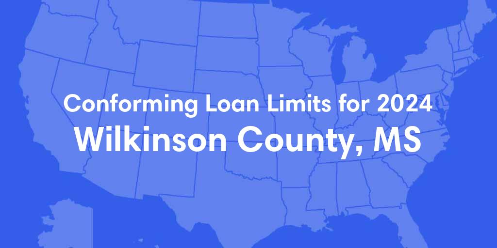 Wilkinson County, MS Conforming Loan Limits for 2024