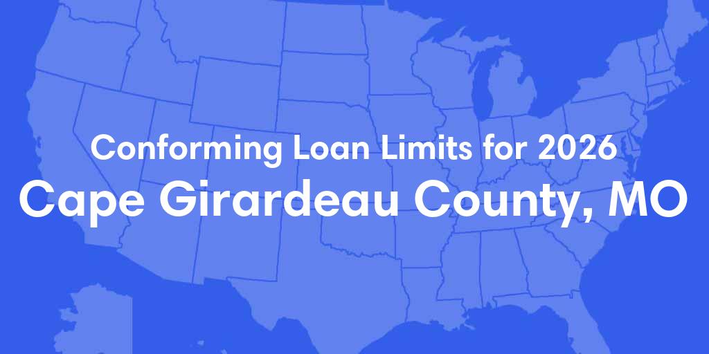 Cape Girardeau County, MO Conforming Loan Limits for 2026 Cape Girardeau County, MO Conforming Loan Limits for 2026