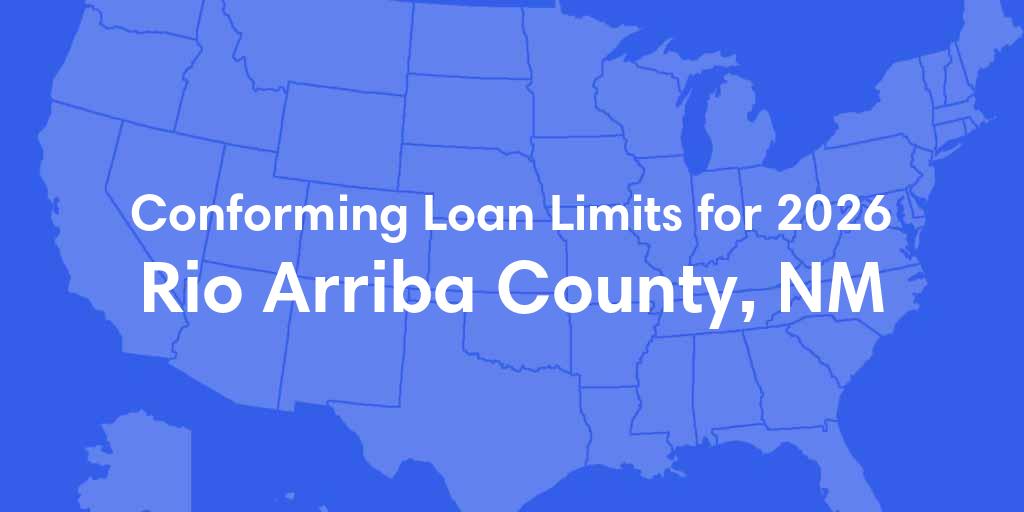 Rio Arriba County, NM Conforming Loan Limits for 2026 Rio Arriba County, NM Conforming Loan Limits for 2026