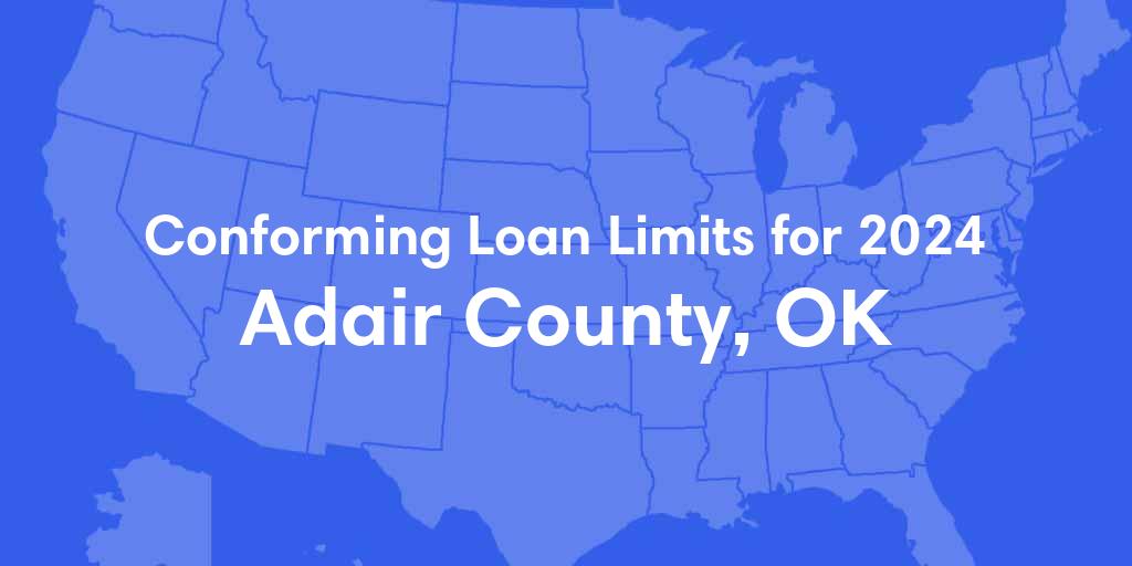 Adair County, OK Conforming Loan Limits for 2024