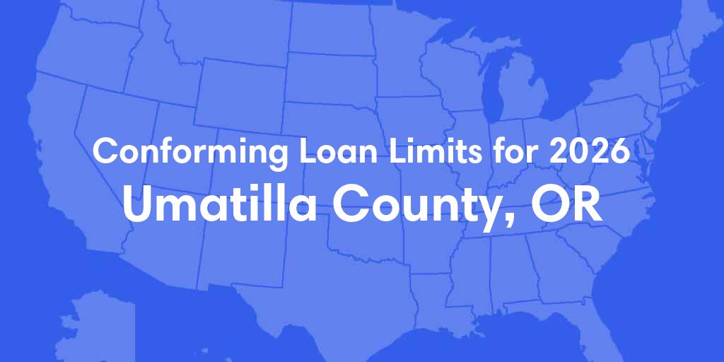 Umatilla County, OR Conforming Loan Limits for 2026 Umatilla County, OR Conforming Loan Limits for 2026