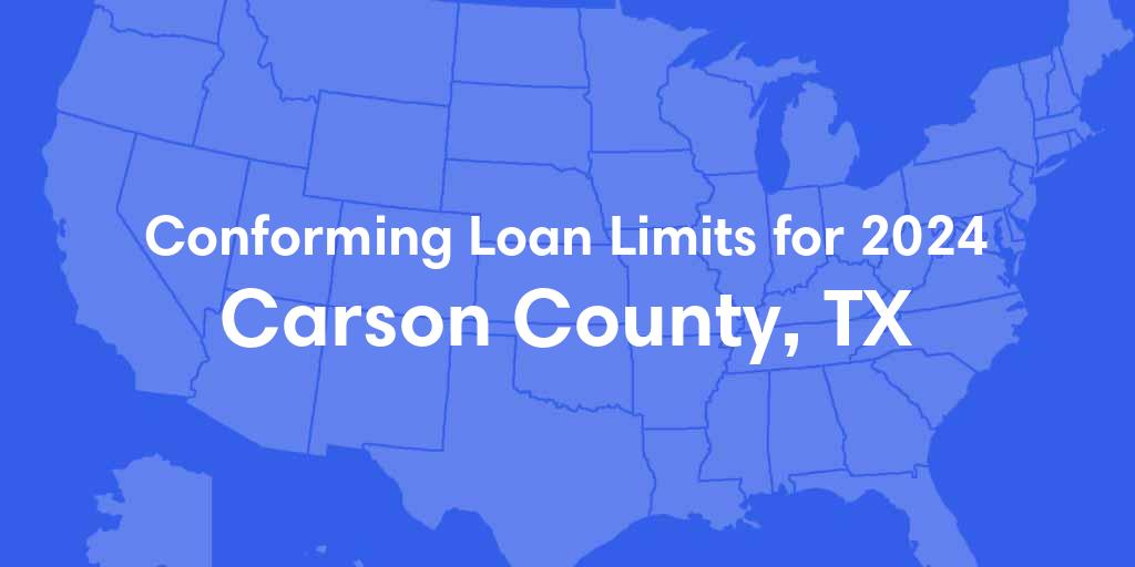 Carson County, TX Conforming Loan Limits for 2024