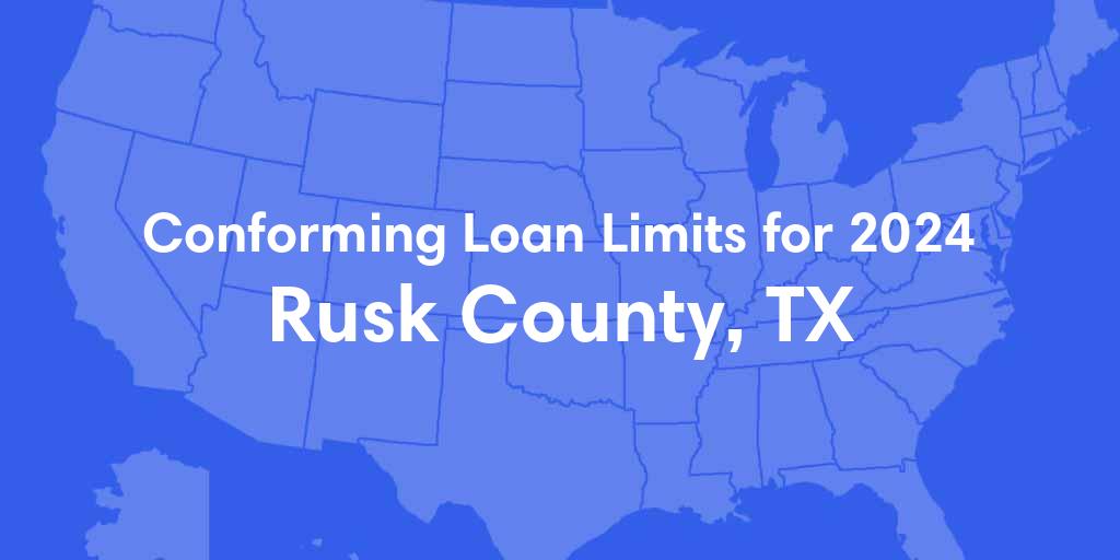 Rusk County, TX Conforming Loan Limits for 2024