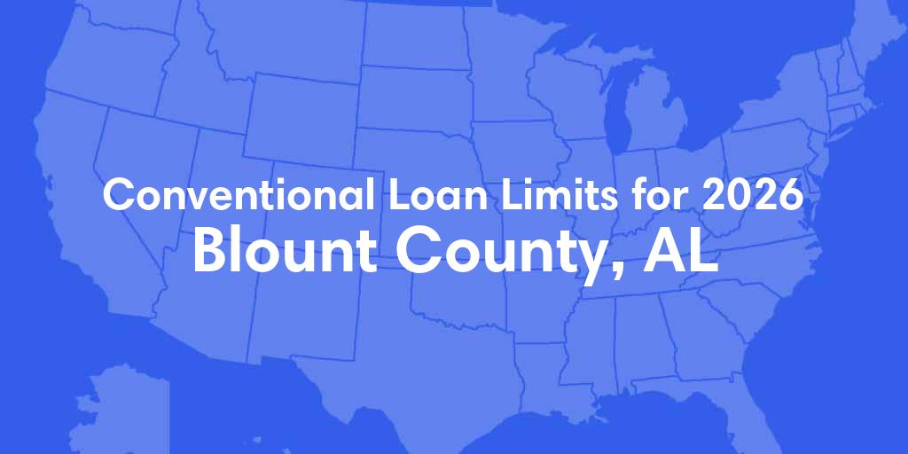Blount County, AL Conventional Loan Limits for 2026 Blount County, AL Conventional Loan Limits for 2026