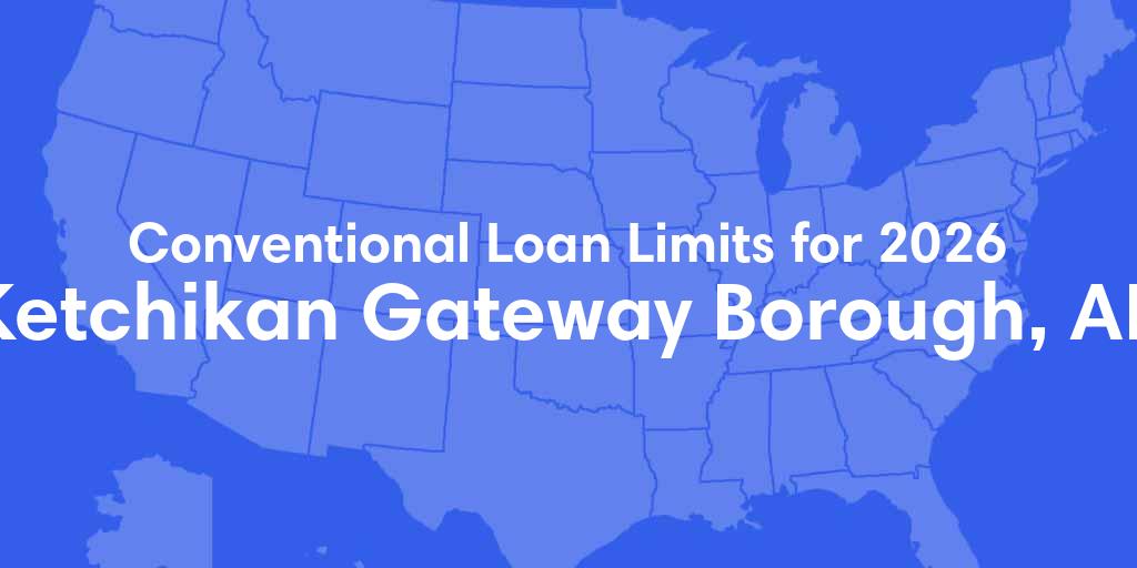 Ketchikan Gateway County, AK Conventional Loan Limits for 2026