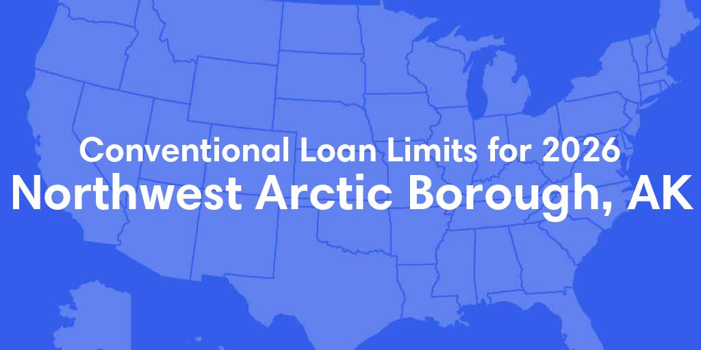 Northwest Arctic County, AK Conventional Loan Limits for 2026