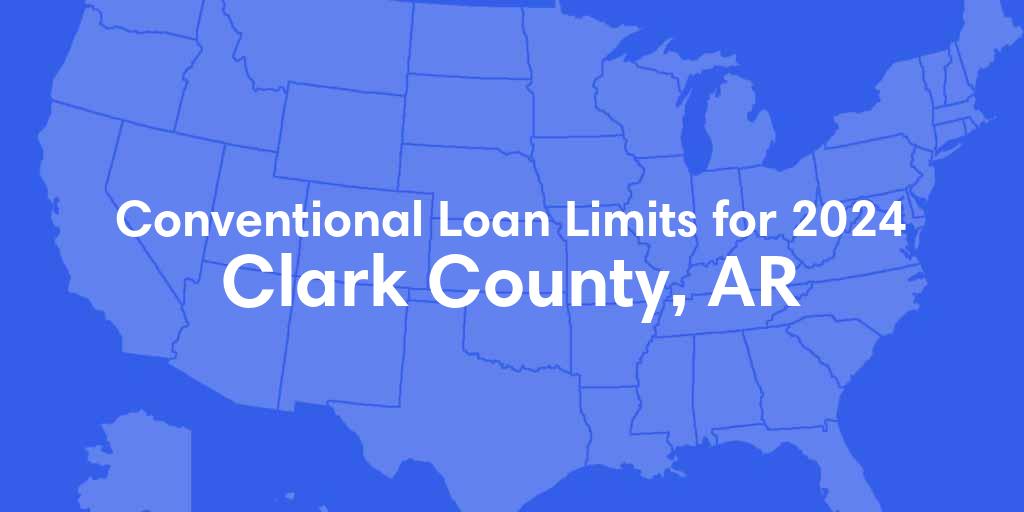 Clark County, AR Conventional Loan Limits for 2024