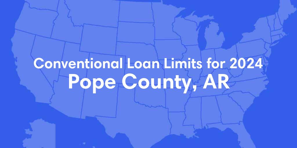 Pope County, AR Conventional Loan Limits for 2024