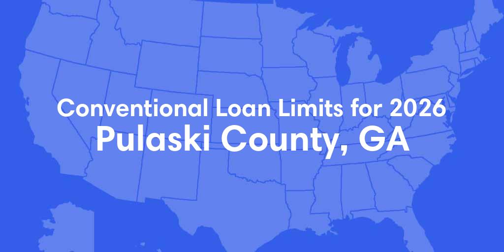 Pulaski County, GA Conventional Loan Limits for 2026