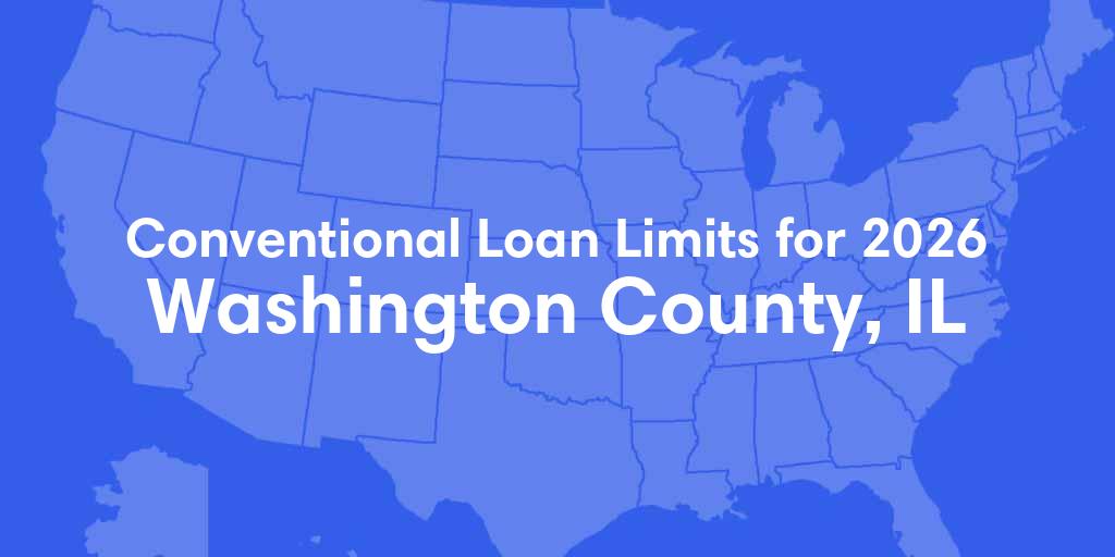 Washington County, IL Conventional Loan Limits for 2026 Washington County, IL Conventional Loan Limits for 2026