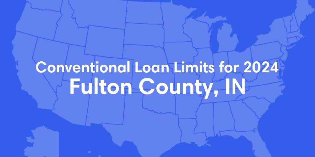 Fulton County, IN Conventional Loan Limits for 2024