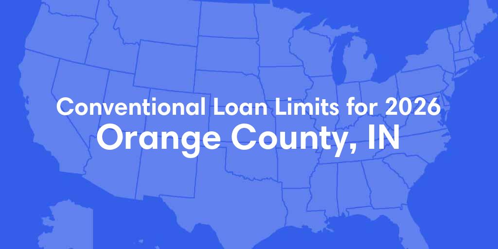 Orange County, IN Conventional Loan Limits for 2026 Orange County, IN Conventional Loan Limits for 2026