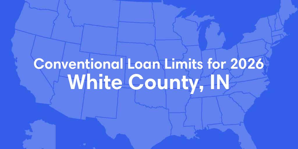 White County, IN Conventional Loan Limits for 2026