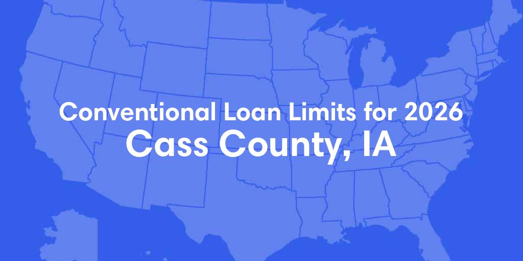 Cass County, IA Conventional Loan Limits for 2026