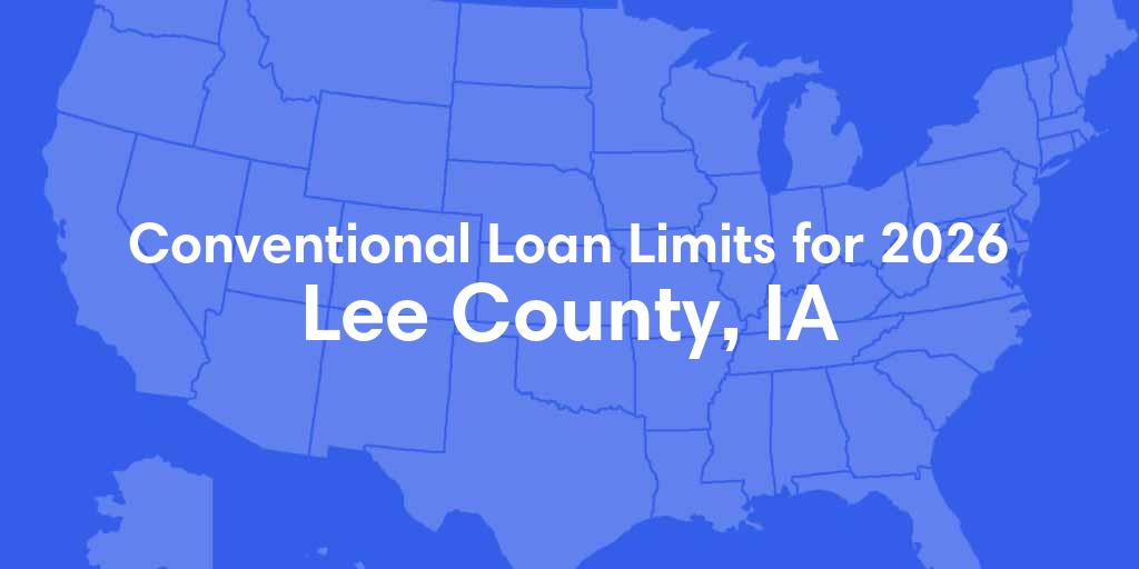 Lee County, IA Conventional Loan Limits for 2026 Lee County, IA Conventional Loan Limits for 2026