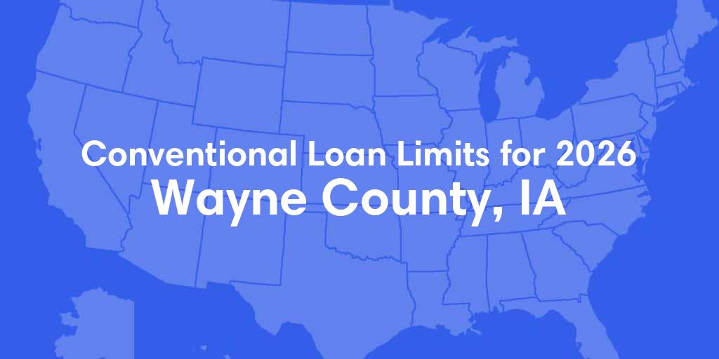 Wayne County, IA Conventional Loan Limits for 2026 Wayne County, IA Conventional Loan Limits for 2026