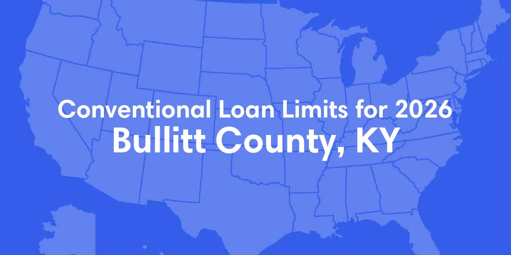 Bullitt County, KY Conventional Loan Limits for 2026 Bullitt County, KY Conventional Loan Limits for 2026