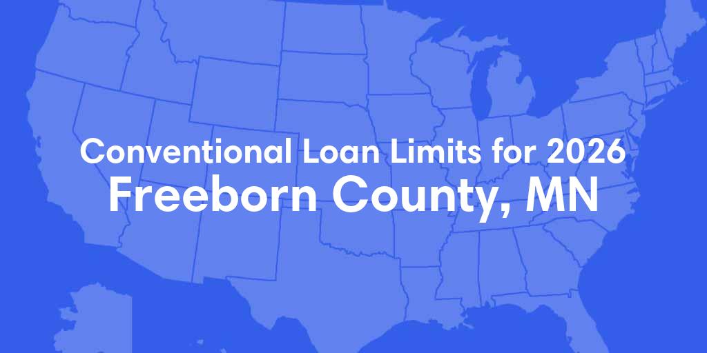 Freeborn County, MN Conventional Loan Limits for 2026 Freeborn County, MN Conventional Loan Limits for 2026