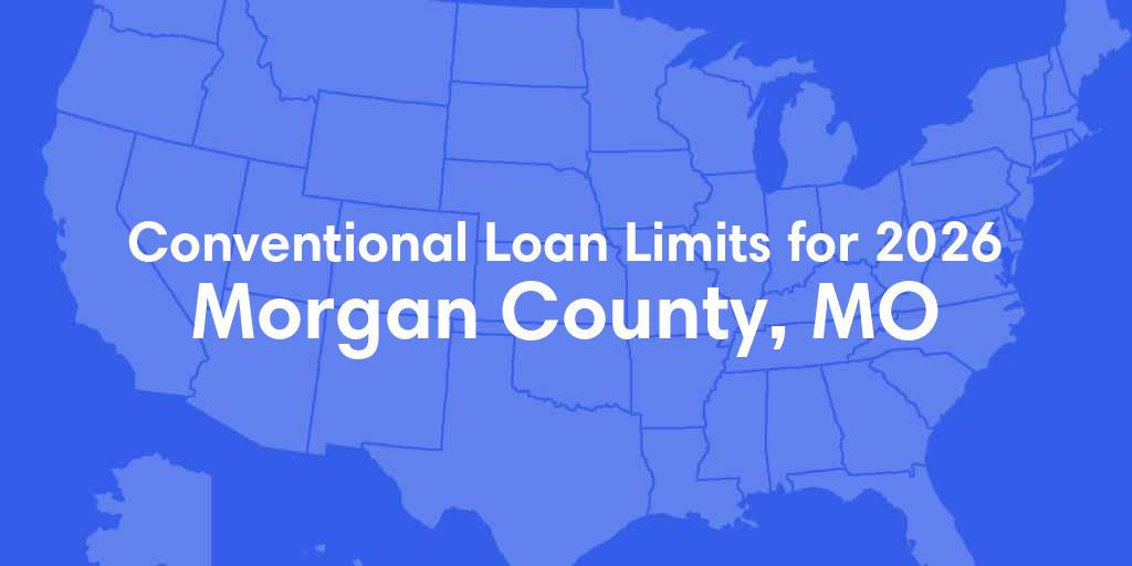 Morgan County, MO Conventional Loan Limits for 2026