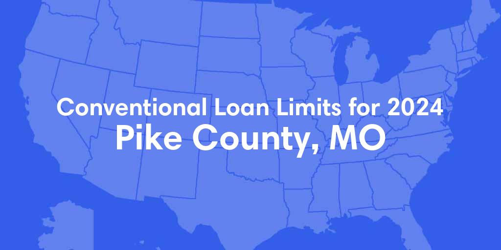 Pike County, MO Conventional Loan Limits for 2024