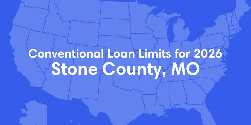 Stone County, MO Conventional Loan Limits for 2026