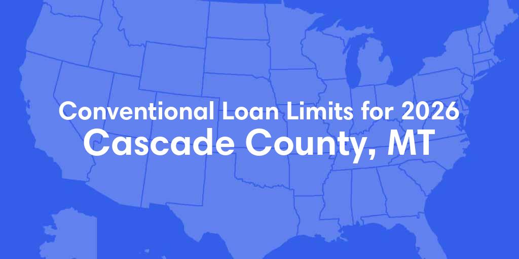 Cascade County, MT Conventional Loan Limits for 2026