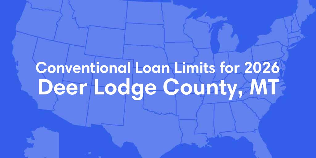 Deer Lodge County, MT Conventional Loan Limits for 2026
