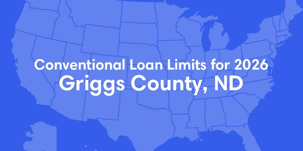 Griggs County, ND Conventional Loan Limits for 2026 Griggs County, ND Conventional Loan Limits for 2026