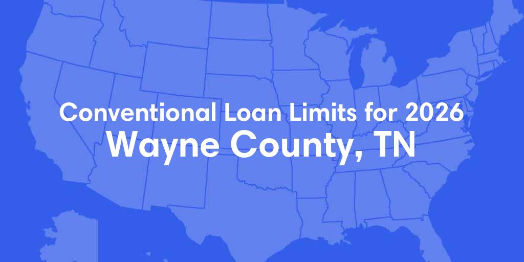 Wayne County, TN Conventional Loan Limits for 2026