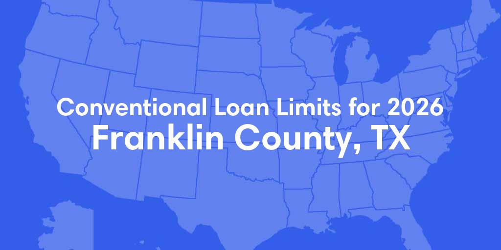 Franklin County, TX Conventional Loan Limits for 2026 Franklin County, TX Conventional Loan Limits for 2026