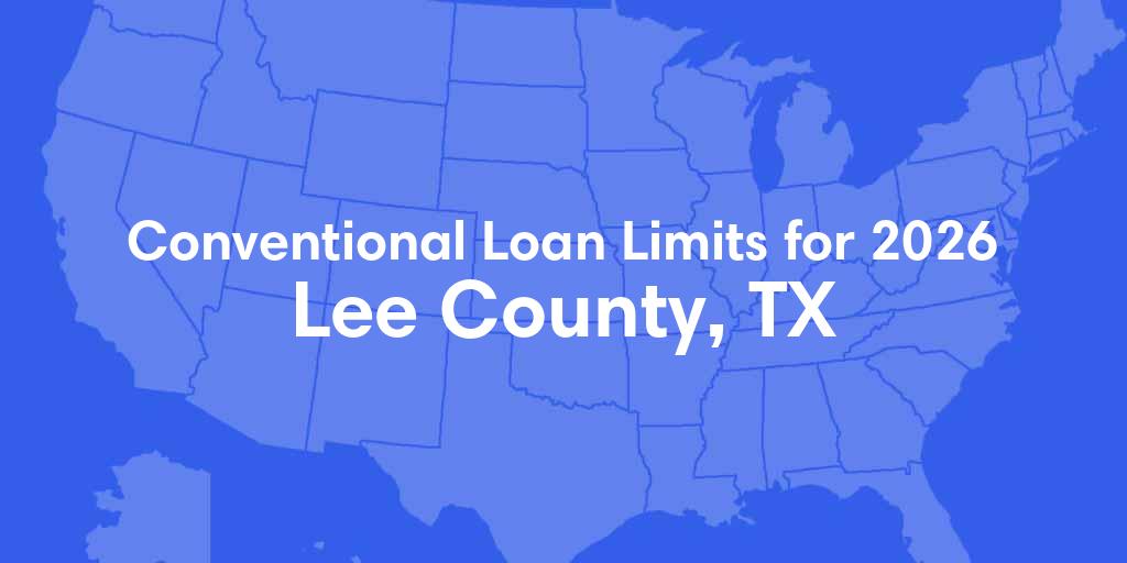 Lee County, TX Conventional Loan Limits for 2026 Lee County, TX Conventional Loan Limits for 2026